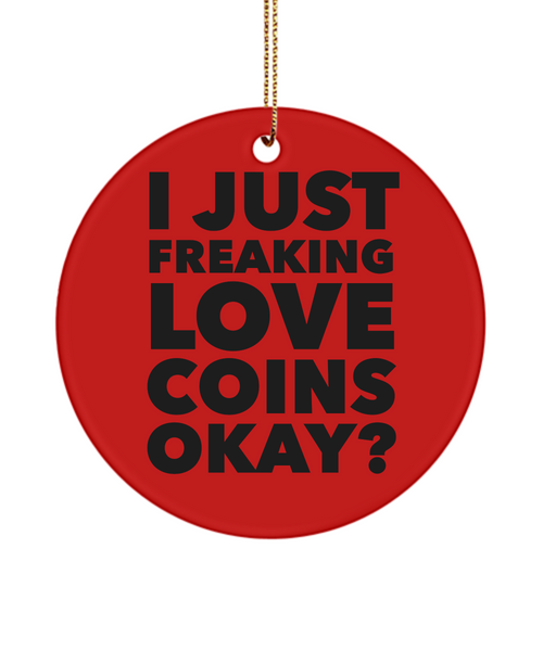 Coin Collector Present I Just Freaking Love Coins Okay Ceramic Christmas Tree Ornament