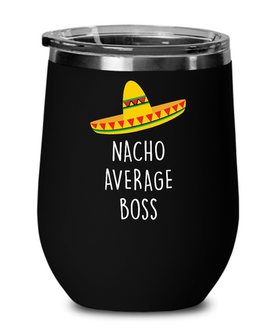Nacho Average Boss Insulated Wine Tumbler 12oz Travel Cup Funny Gift
