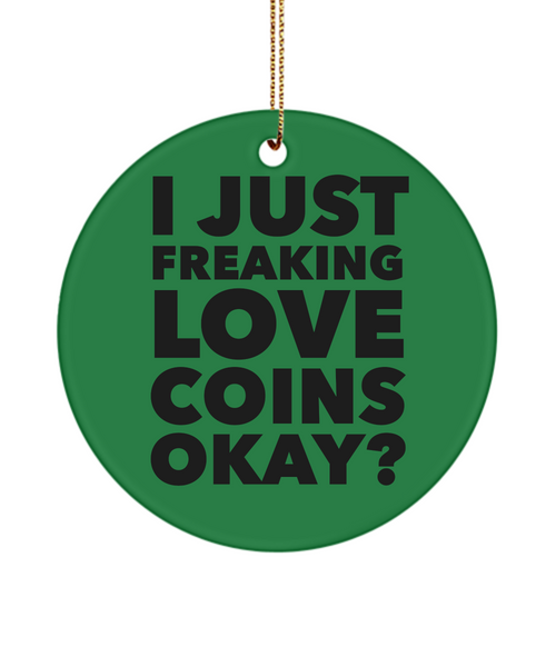 Coin Collector Present I Just Freaking Love Coins Okay Ceramic Christmas Tree Ornament