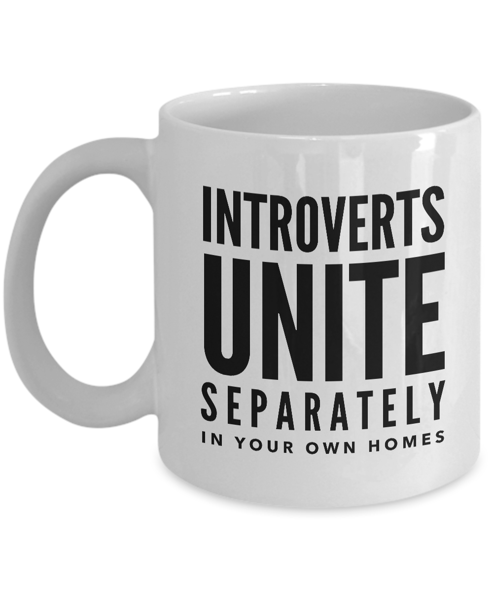 Introverts Unite Separately In Your Own Homes Mug 11 oz. Ceramic Coffee Cup-Cute But Rude