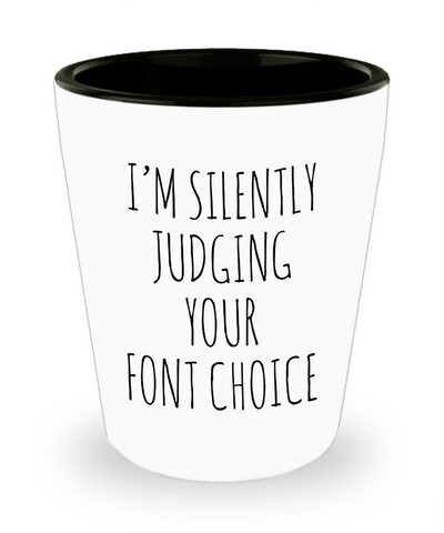I'm Silently Judging Your Font Choice Ceramic Shot Glass Funny Gift