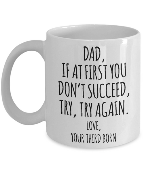 Father's Day Mug from Third Born Child If at First You Don't Succeed Try Again Funny Coffee Cup