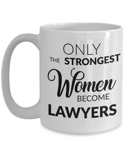 Attorney Mug - Lawyer Gifts - Only the Strongest Women Become Lawyers Coffee Mug-Cute But Rude