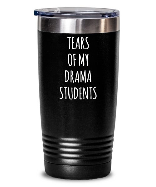 Tears Of My Drama Students Insulated Drink Tumbler Travel Cup Funny Coworker Gifts
