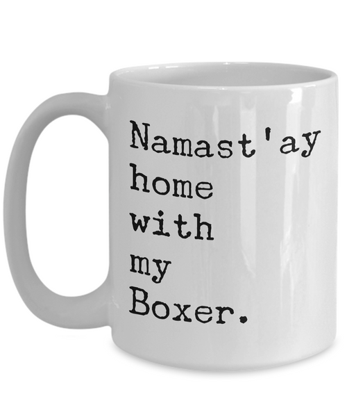 Namast'ay Home with my Boxer Mug 11 oz. or 15 oz. Ceramic Coffee Cup-Cute But Rude