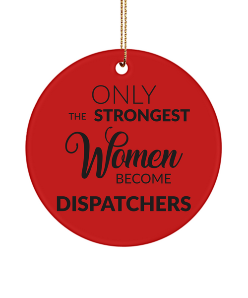Dispatcher Ornament Only The Strongest Women Become Dispatchers Ceramic Christmas Tree Ornament