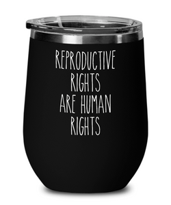 Reproductive Rights are Human Rights Wine Tumbler 12oz Travel Cup Feminist Gift