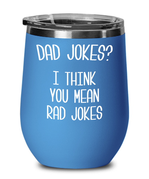 Dad Jokes Wine Tumbler I Think You Mean Rad Jokes Mug Funny Cup Father's Day Gift BPA Free
