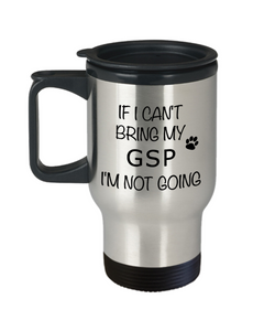 German Shorthaired Pointer Mug If I Can't Bring My I'm Not Going Stainless Steel Insulated Travel Coffee Cup-Cute But Rude
