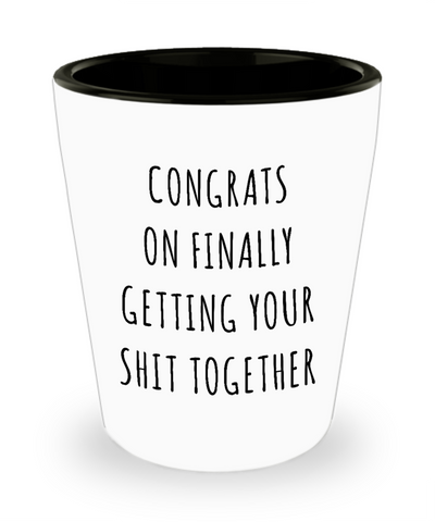College Graduation Gifts Congrats on Finally Getting Your Shit Together Funny Shot Glass