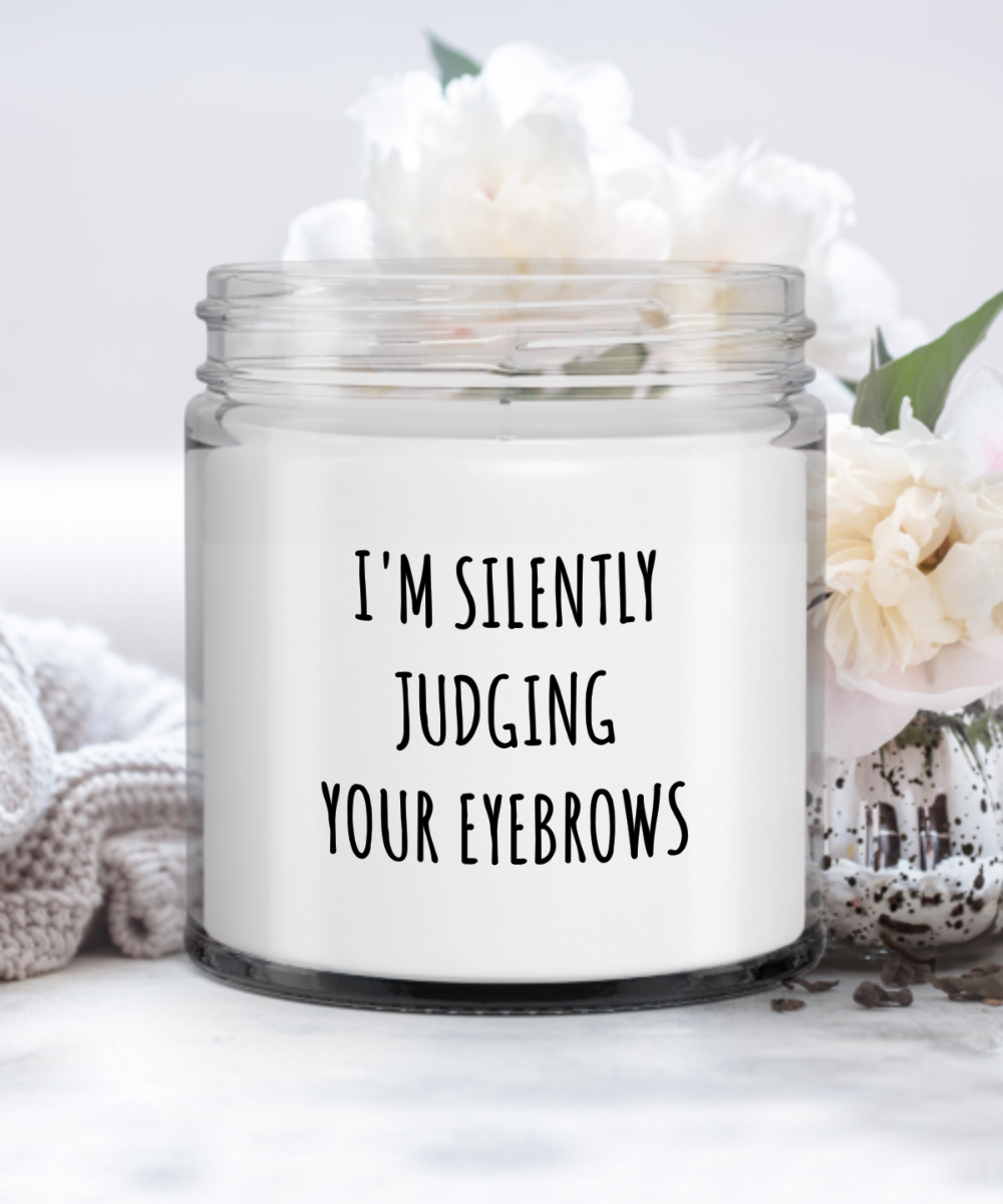 I'm Silently Judging Your Eyebrows Candle Vanilla Scented Soy Wax Blend 9 oz. with Lid