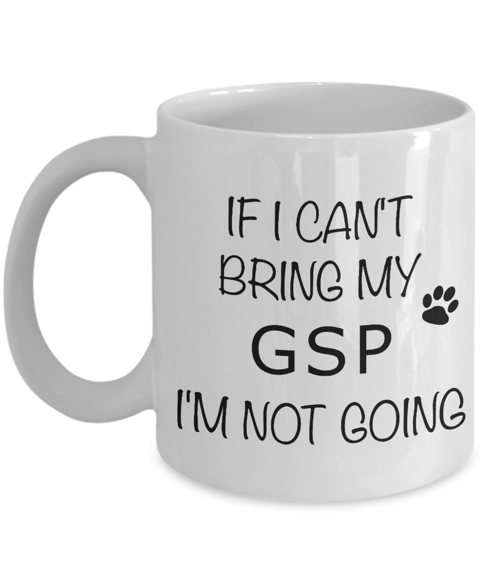 German Shorthaired Pointer Mug If I Can't Bring My I'm Not Going Coffee Cup-Cute But Rude