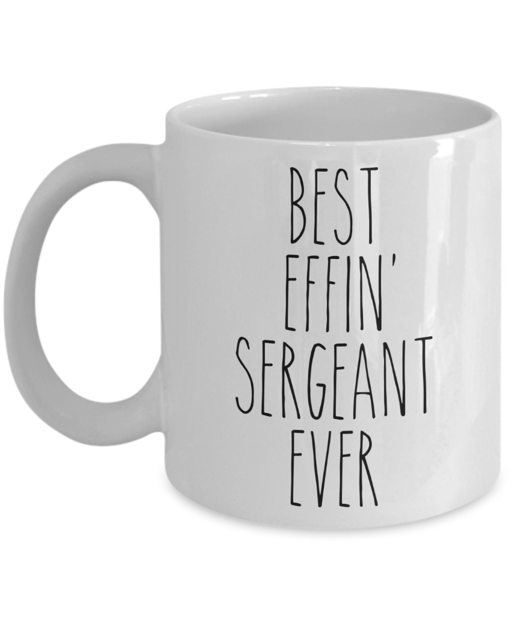 Gift For Sergeant Best Effin' Sergeant Ever Mug Coffee Cup Funny Coworker Gifts
