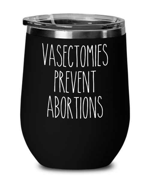 Vasectomies Prevent Abortions Wine Tumbler 12oz Travel Cup Feminist Gift