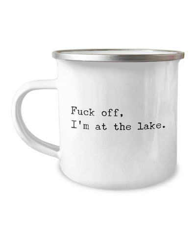 Fuck Off I'm At the Lake Metal Camping Mug Coffee Cup Funny Gift