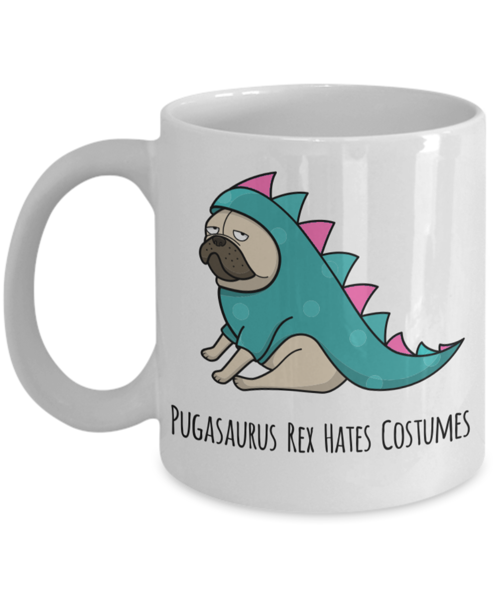 Pugasaurus Rex Hates Costumes Pug Coffee Cup Ceramic Coffee Mug-Cute But Rude