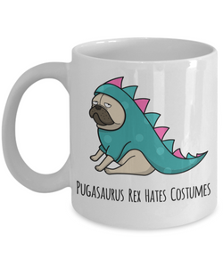 Pugasaurus Rex Hates Costumes Pug Coffee Cup Ceramic Coffee Mug-Cute But Rude