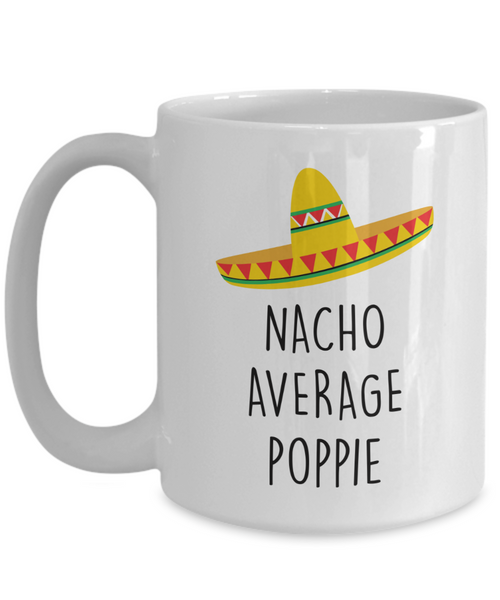 Poppie Gift, Gift for Poppie, Poppie Mug, Nacho Average Poppie Coffee Cup