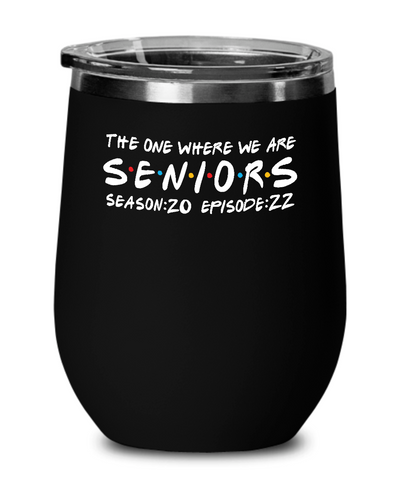 Seniors The One When We Are Season 20 Episode 22 Insulated Wine Tumbler 12oz Travel Cup Funny Graduation Gifts