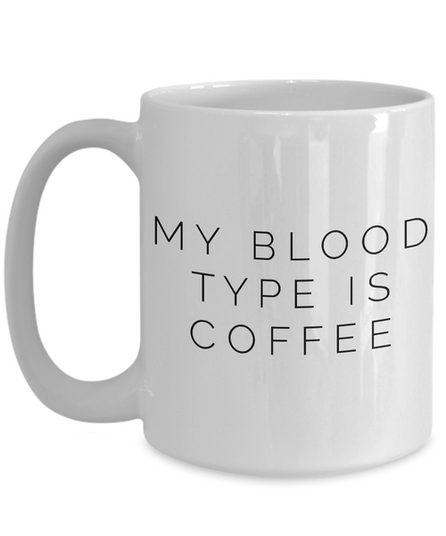 My Blood Type is Coffee Mug Ceramic Coffee Cup-Cute But Rude