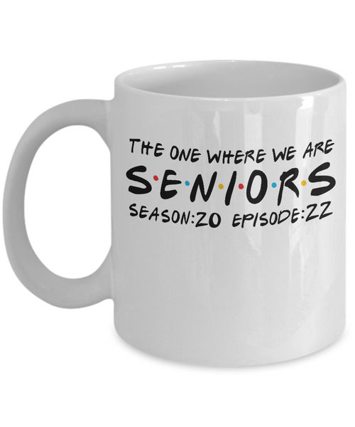 Seniors 2022 Class of 2022 The One When We Are Season 20 Episode 22 Mug Coffee Cup Funny Gift