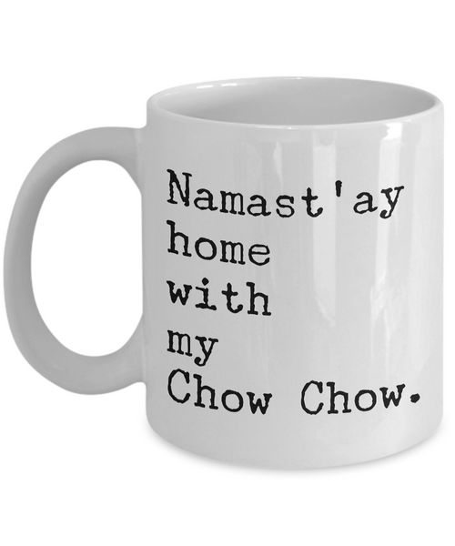 Chow Chow Dog Gifts - Namast'ay Home with My Chow Chow Coffee Mug-Cute But Rude