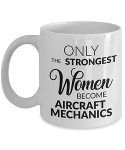 Aircraft Mechanic Gifts - Only the Strongest Women Become Aircraft Mechanics Coffee Mug Ceramic Tea Cup-Cute But Rude