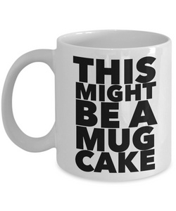 This Might Be a Mug Cake Mug Funny Coffee Cup Gift for Bakers-Cute But Rude