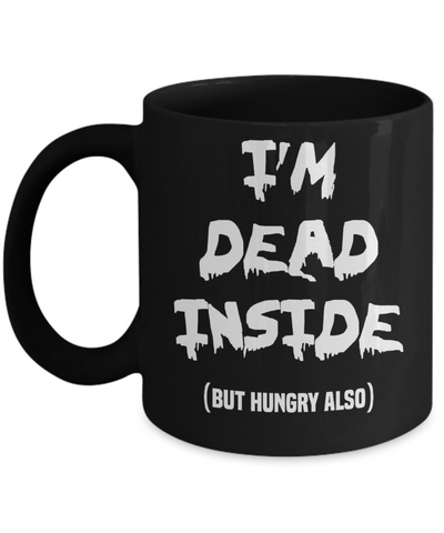 I'm Dead Inside (But Hungry Also) Funny Black Ceramic Coffee Mug for Halloween
