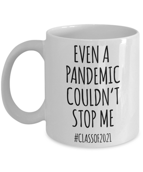 Even a Pandemic Couldn't Stop Me Mug Class of 2021 Graduation Coffee Cup