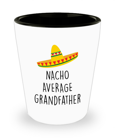 Nacho Average Grandfather Ceramic Shot Glass Funny Gift