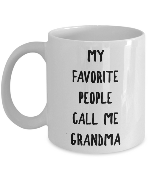 My Favorite People Call Me Grandma - Ceramic Coffee Mug-Cute But Rude