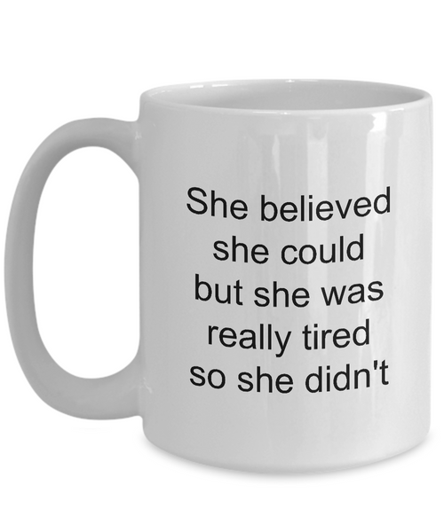 Snarky Coffee Mug Sarcastic Friend Mug - She Believed She Could But She Was Tired So She Didn't Funny Coffee Mug Ceramic Tea Cup-Cute But Rude