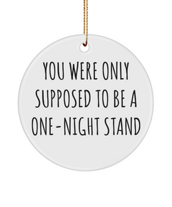 Valentine's Day Anniversary Present You Were Only Supposed To Be A One-Night Stand Ceramic Christmas Tree Ornament
