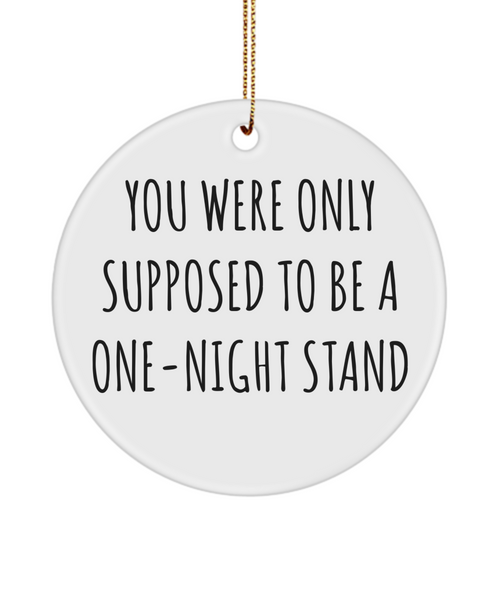 Valentine's Day Anniversary Present You Were Only Supposed To Be A One-Night Stand Ceramic Christmas Tree Ornament