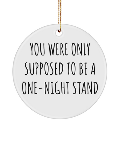 Valentine's Day Anniversary Present You Were Only Supposed To Be A One-Night Stand Ceramic Christmas Tree Ornament
