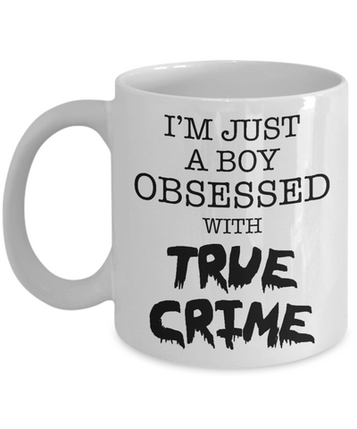 I'm Just a Boy Obsessed with True Crime Mug Funny Serial Killer Coffee Cup for Him