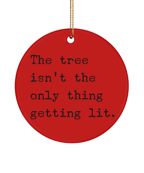 The Tree Isn't Only Thing Getting Lit Ceramic Christmas Tree Ornament