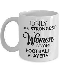 Football Gifts for Women Football Mug - Only the Strongest Women Become Football Players Coffee Mug Ceramic Tea Cup-Cute But Rude