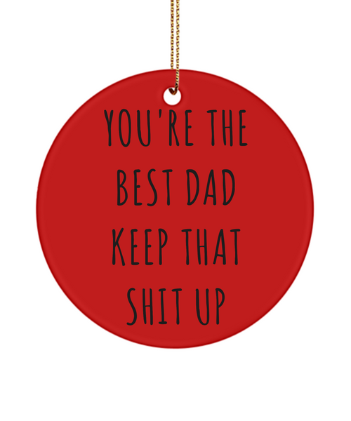 Father's Day Funny You're The Best Dad Keep That Shit Up Ceramic Christmas Tree Ornament