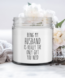 Husband Anniversary Being My Husband Is Really The Only Gift You Need Candle Vanilla Scented Soy Wax Blend 9 oz. with Lid