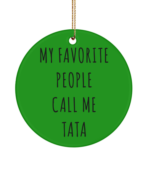 Tata Christmas Tree Ornament My Favorite People Call Me Tata Ceramic