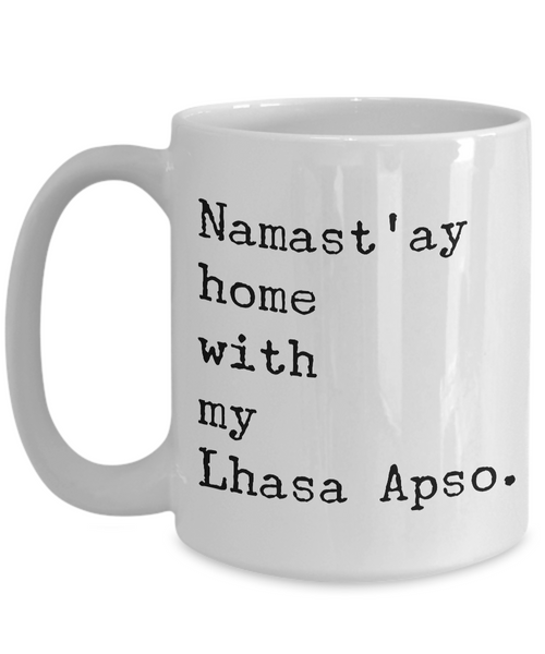 Lhasa Apso Gifts - Namast'ay Home with My Lhasa Apso Coffee Mug-Cute But Rude