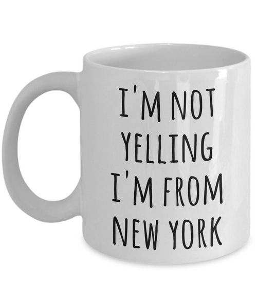 New Yorker Coffee Mug I'm Not Yelling I'm From New York Tea Cup Gift for a New Yorker