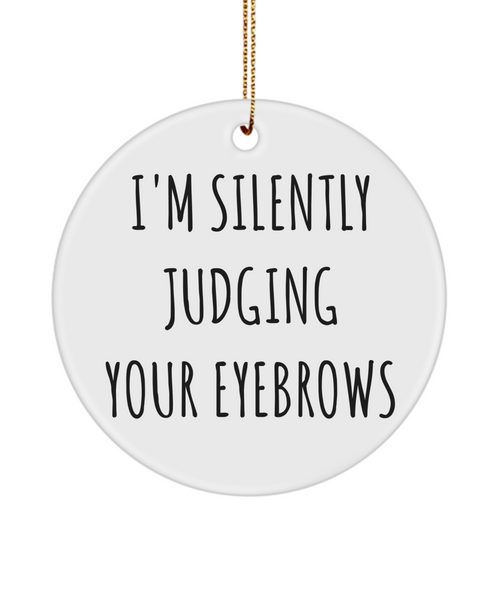 I'm Silently Judging Your Eyebrows Funny Ceramic Christmas Tree Ornament