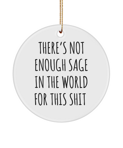 There's Not Enough Sage in the World For This Shit Metal Ceramic Christmas Tree Ornament Funny Gift