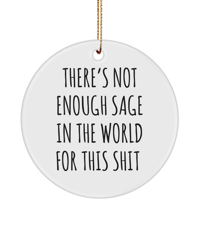 There's Not Enough Sage in the World For This Shit Metal Ceramic Christmas Tree Ornament Funny Gift