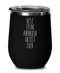 Gift For Airbrush Artist Best Effin' Airbrush Artist Ever Insulated Wine Tumbler 12oz Travel Cup Funny Coworker Gifts