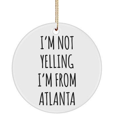 Atlanta Gifts, Atlanta Ornament, I'm Not Yelling I'm From Atlanta Gift