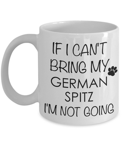 German Spitz Dog Gifts If I Can't Bring My I'm Not Going Mug Ceramic Coffee Cup-Cute But Rude